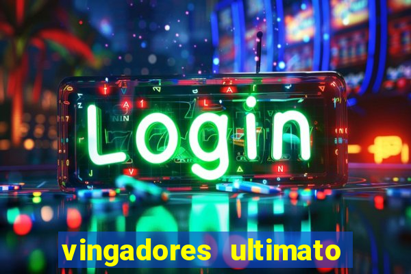 vingadores ultimato completo dublado gratis